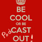 Be Cool Or Be PodCast Out!