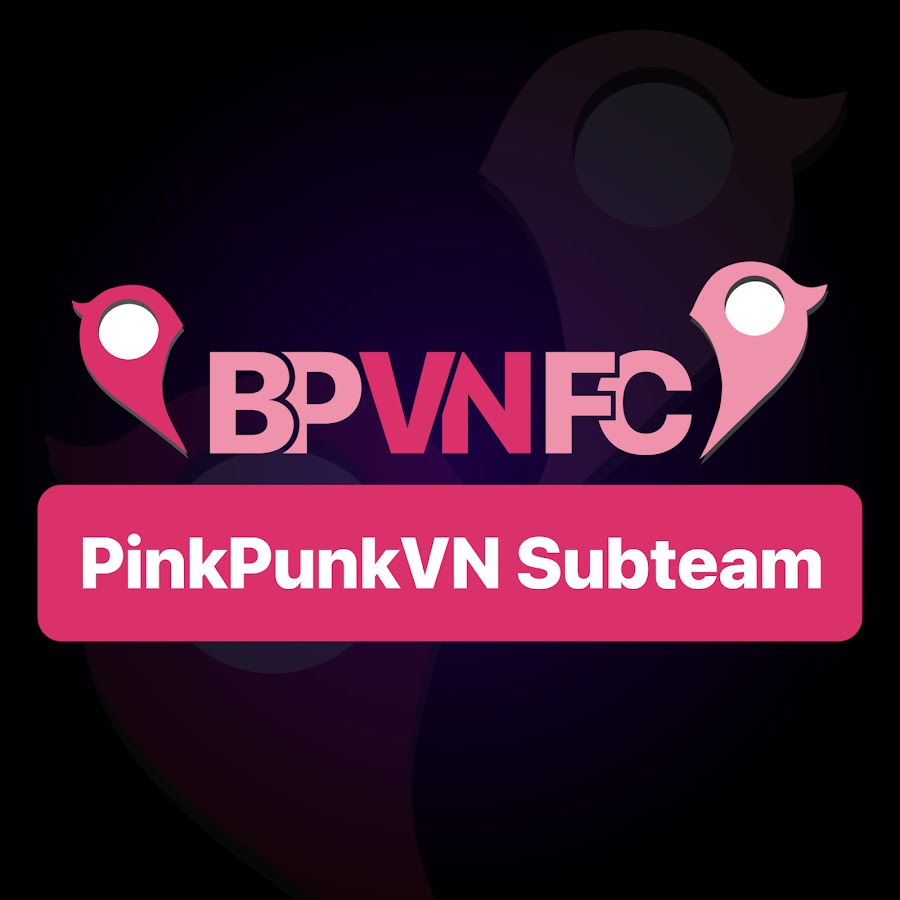 Ready go to ... https://www.youtube.com/@PinkPunkVN.Subteam/ [ PinkPunkVN Subteam]