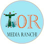 TOR MEDIA RANCHI