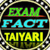 EXAM FACT TAIYARI