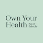 Own Your Health with Katie Brindle