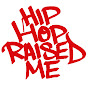 HIP HOP RAISED ME