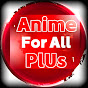 Anime For All Plus_أنمي للجميع