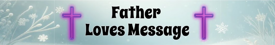 Father Loves Message