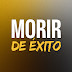 Morir de éxito