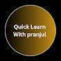 Quick learn  with pranjul 