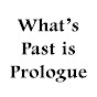 What's Past is Prologue