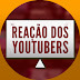 Reação dos Youtubers