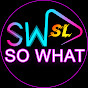 SO WHAT (SL)