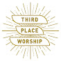 THIRD PLACE WORSHIP