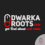 DWARKA ROOTS