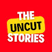 The Uncut Stories 