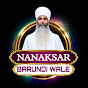 NANAKSAR BARUNDI WALE