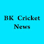 BK Cricket News