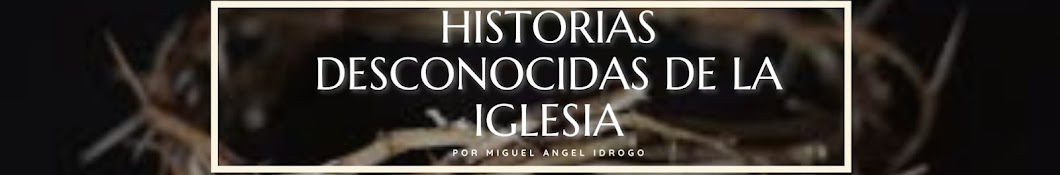 Historias Desconocidas de la Iglesia 