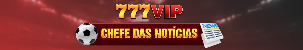 777VIP Chefe das notícias