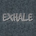 EXHALE