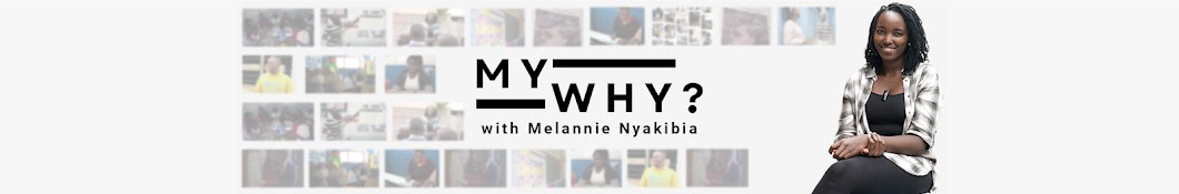 My Why with Melannie Nyakibia