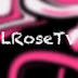 •~ LRøsëTV 薔薇 ~•