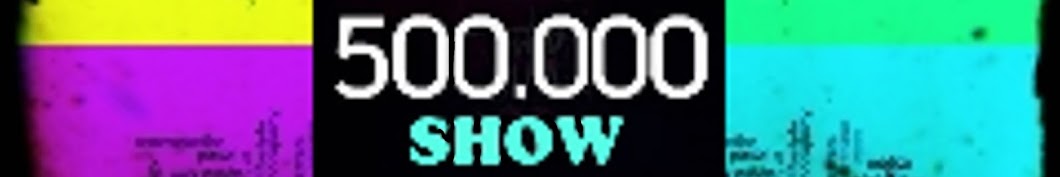 #500000 Show