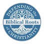 Defending the Biblical Roots of Christianity