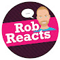 Rob Reacts