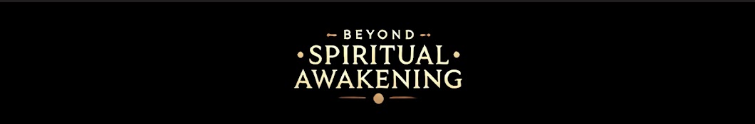 Beyond Spiritual Awakening