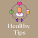 HEALTHY TIPS