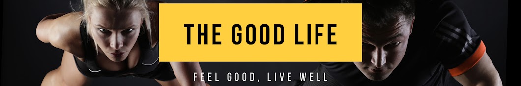 The Good Life - Feel Good, Live Well