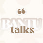 BANTU TALKS