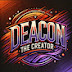 DEACON, The Creator