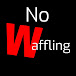 No Waffling