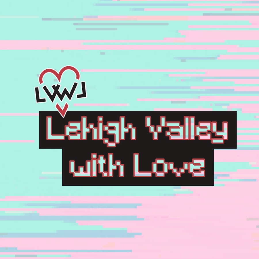 Lehigh Valley with Love