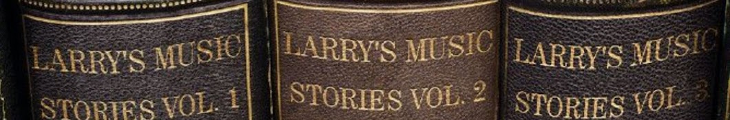 LARRY'S MUSIC STORIES