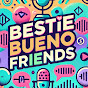 Bestie Bueno Friends