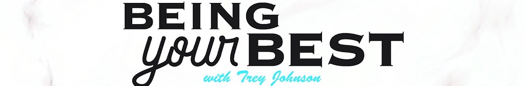 Being Your Best With Trey Johnson