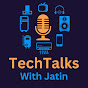 TechTalks with Jatin