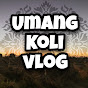 Umang Koli Vlog 