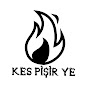 KES PİŞİR YE