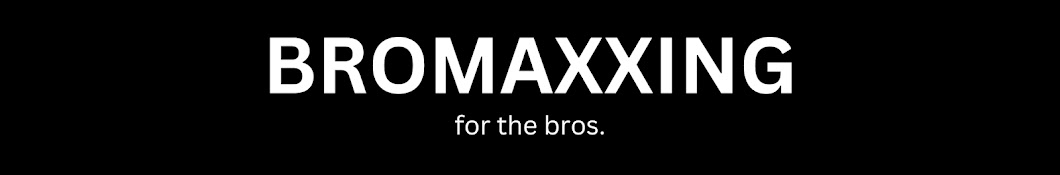 BroMaxxing