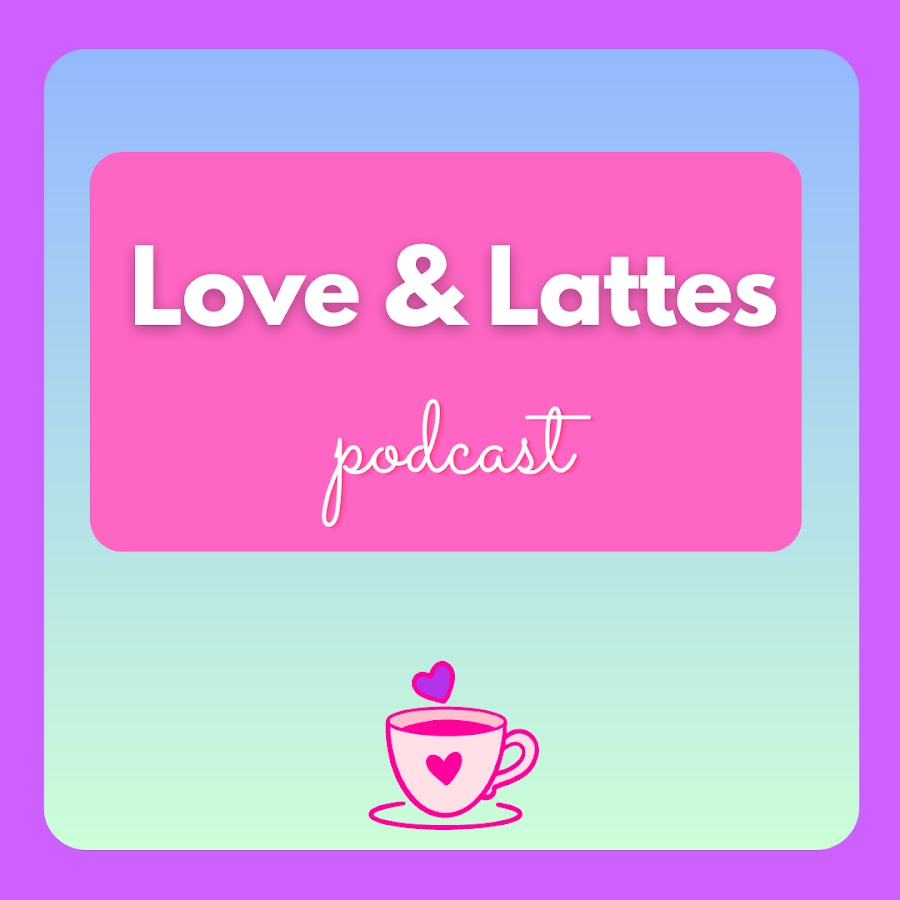 Love and Lattes Podcast 