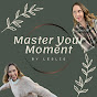 Master Your Moment