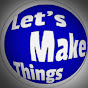 Let's Make Things