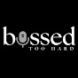 The Bossed Too Hard Podcast
