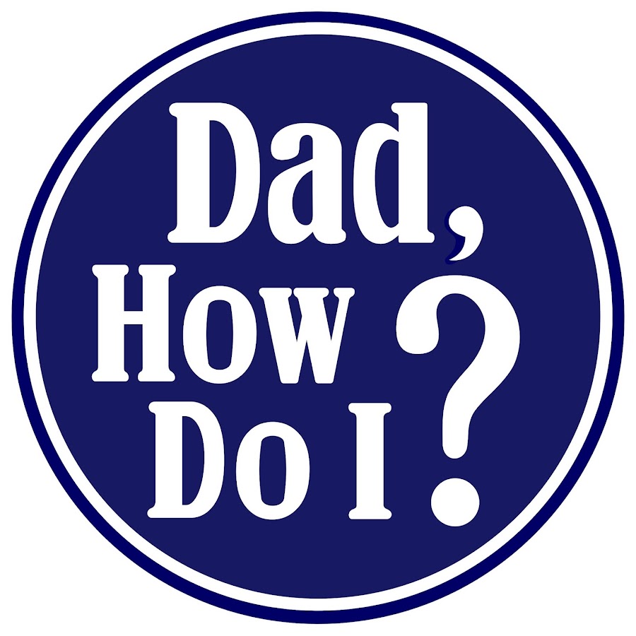 Dad, how do I?