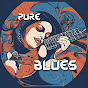 Pure Blues - Music for the Mind and Soul