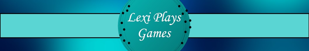 Lexi Plays Games