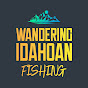 Wandering Idahoan Fishing