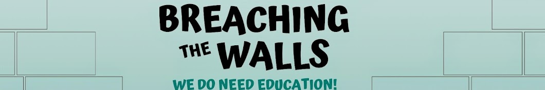 Breaching the walls! We do need education