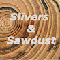 Slivers & Sawdust